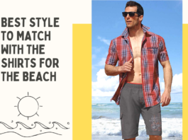 Best Style to match with the shirts for the beach