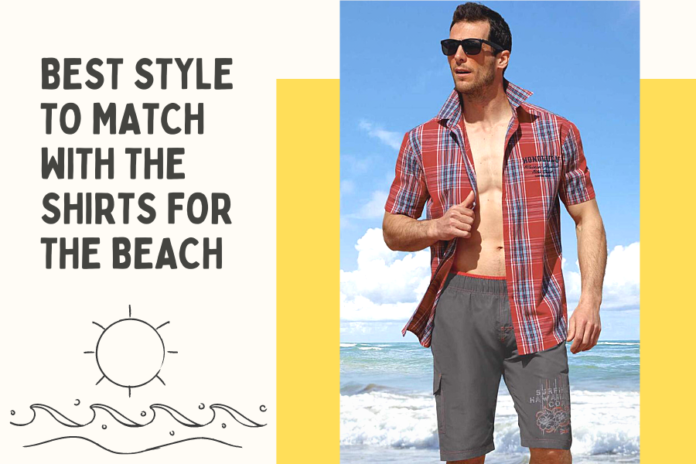 Best Style to match with the shirts for the beach