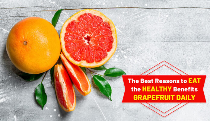 The Best Reasons to eat the healthy Benefits Grapefruit Daily