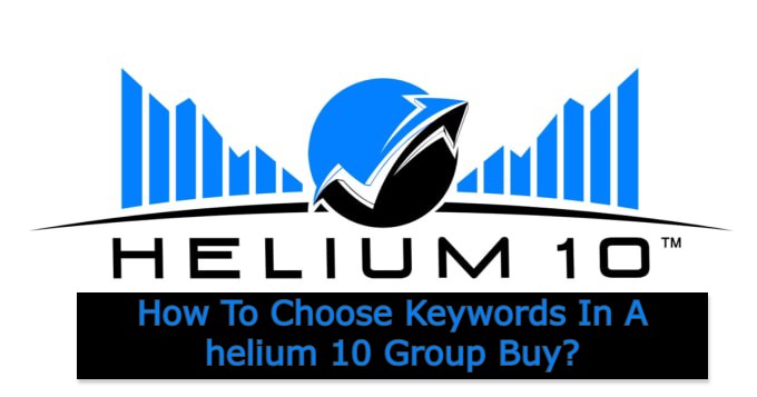 How To Choose Keywords In A helium 10 Group Buy_