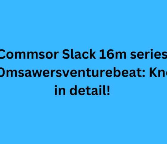 Commsor Slack 16m series 100msawersventurebeat: Know in detail! Commsor Slack 16m series 100msawersventurebeat
