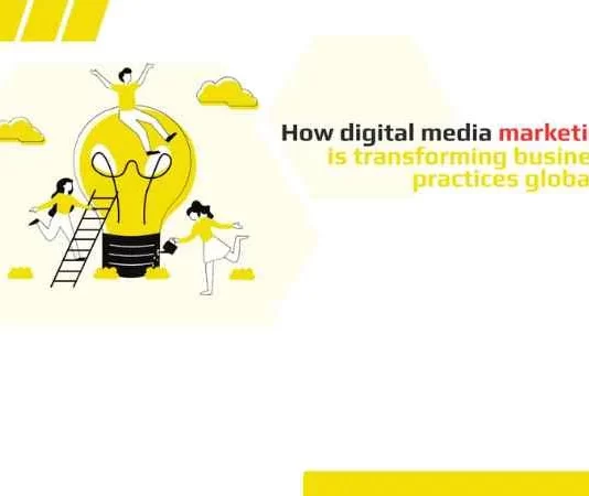 How digital media marketing is transforming business practices globally How digital media marketing is transforming business practices globally