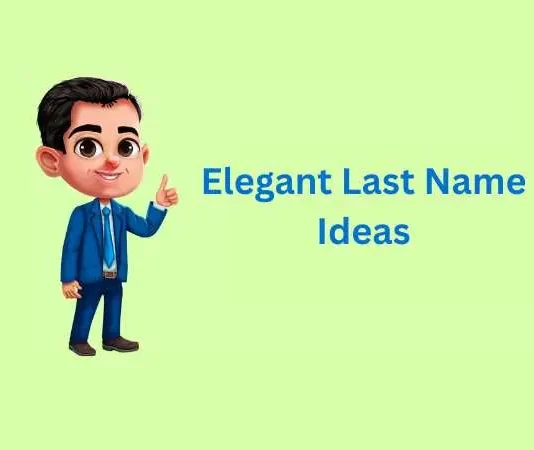 Elegant Last Name Ideas, Where They Come From, and Why Some Surnames Just Sound Refined Elegant Last Name Ideas