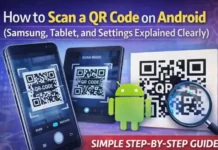 How Do You Scan a QR Code on Android? (Samsung, Tablet, and Settings Explained Clearly) How to Scan a QR Code on Android