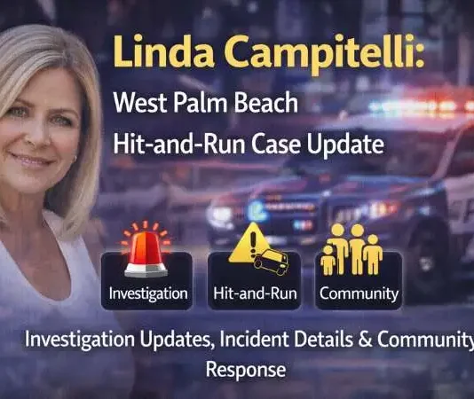 Linda Campitelli: West Palm Beach Hit-and-Run Case, Investigation Updates, and Community Response Linda Campitelli