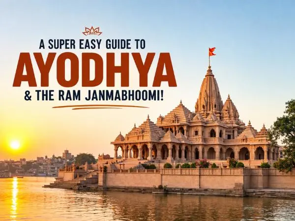 A Super Easy Guide to Ayodhya & the Ram Janmabhoomi!